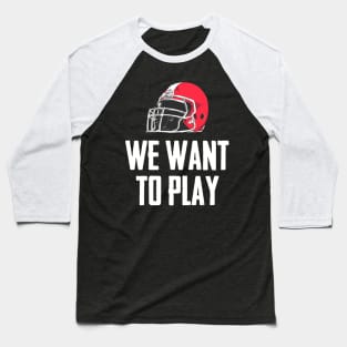 We Want to Play College Football Baseball T-Shirt